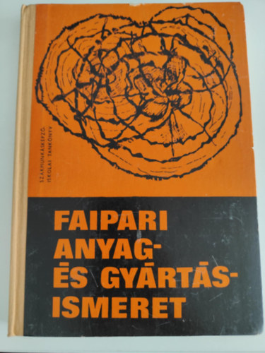 Lele-F�ldesi-Neuwirth - Faipari anyag-�s gy�rt�sismeret