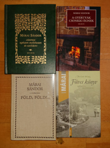 Mrai Sndor - 4 ktet Mrai Sndortl: Fves knyv, "Szeress egszen mellkesen s szelden", A gyertyk csonkig gnek, Fld, fld!...