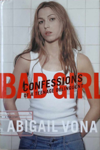 Abigail Vona - Bad Girl - Confessions of a Teenage Delinquent