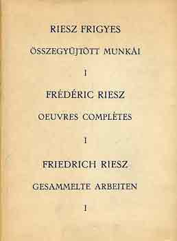 Reisz Frigyes - Riesz Frigyes összegyűjtött munkái I-II.