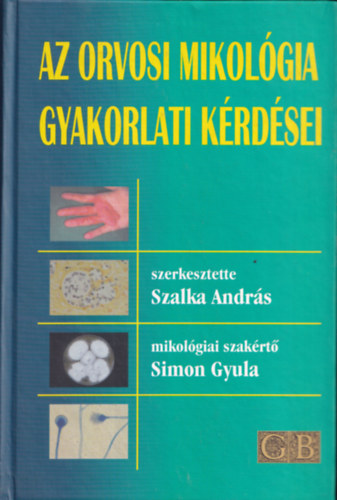 Simon Gyula Szalka Andrs - Az orvosi mikolgia gyakorlati krdsei