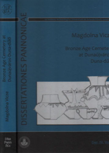 Magdolna Vicze - Bronze Age Cemetery at Dunajvros-Duna-dl (Dissertationes Pannonicae)