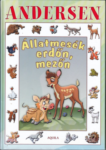 Andersen - Állatmesék erdőn,mezőn. Válogatás Andersen legszebb meséiből.