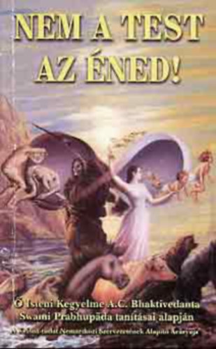Szerz A. C. Bhaktivedanta Swami Prabhupda Grafikus Mdhava-priya dev ds - Nem a test az ned!     - Mi az anyag? Mi a llek?