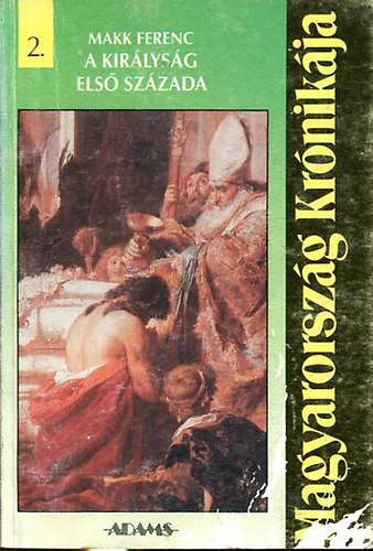 Makk Ferenc - A kir�lys�g els� sz�zada