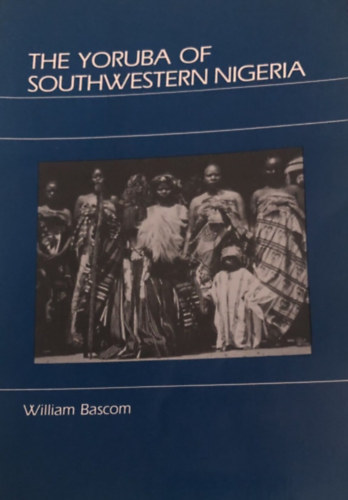 William Bascom - The Yoruba of Southwestern Nigeria