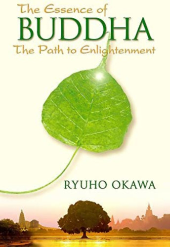 Ryuho Okawa - The Essence of Buddha: The Path to Enlightenment ("Az igazi Buddha - A megvilgosods tja" angol nyelven)