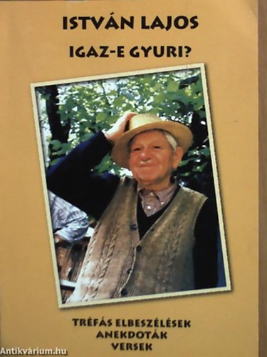 SZERZ Istvn Lajos - Igaz-e Gyuri? TRFS ELBESZLSEK, ANEKDOTK, VERSEK