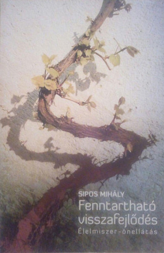 SZERZ� Sipos Mih�ly - Fenntarthat� visszafejl�d�s  --  �lelmiszer-�nell�t�s