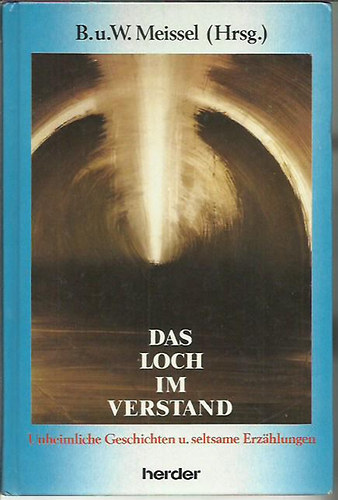 Brigitte und Wilhelm . Meissel (Hrsg) - Das Loch im Verstand. Unheimliche Geschichten und seltsame Erz�hlungen
