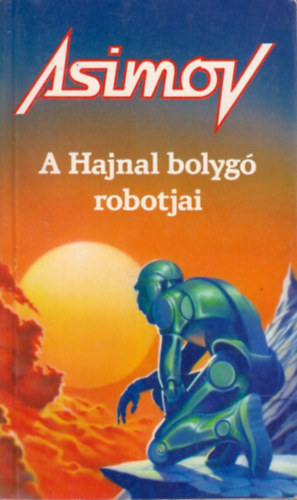 Isaac Asimov - A Hajnal bolyg� robotjai