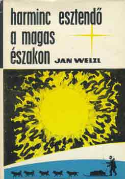 Jan Welzl - Harminc esztend� a magas �szakon
