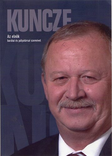Kuncze - az elnök (barátai és pályatársai szemével)