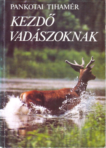 Pankotai Tiham�r - Kezd� vad�szoknak