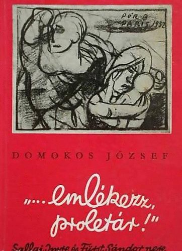 Domokos J�zsef - "...eml�kezz, prolet�r!"