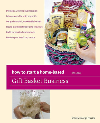 Shirley George Frazier - How to Start a Home-Based Gift Basket Business (Home-Based Business Series)