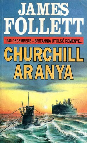 James Follett - Churchill aranya - 1940 decembere - Britannia utolsó reménye...
