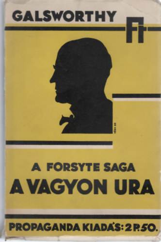 John Galsworthy - 4 db Galsworthy regny (A vagyon ura, A br eltt, Ez a hz kiad, A Forsyte brzn)