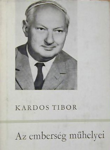 Kardos Tibor - Az embers�g m�helyei