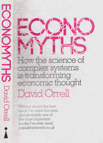 David Orrell - Econo Myths - How the science of complex systems is transforming economic thought