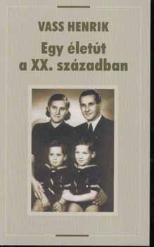 Vass Henrik - Egy �let�t a XX. sz�zadban