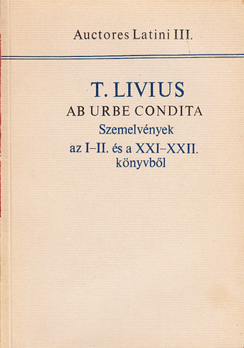 T.Livius - Szemelv�nyek T.Livius az I-II. �s a XXI-XXII. k�nyv�b�l (Auct.Lat.III)