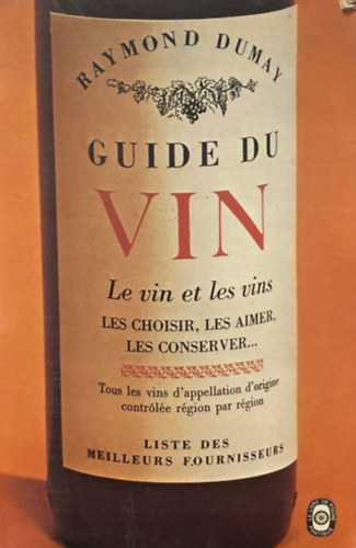 Raymond Dumay - Guide du Vin: Le vin et les vins