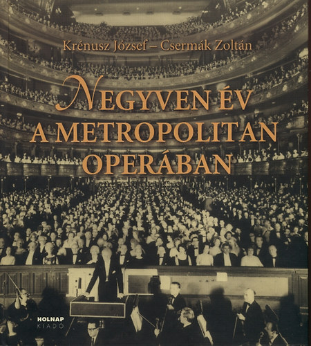 Cserm�k Zolt�n Kr�nusz J�zsef - Negyven �v a Metropolitan Oper�ban