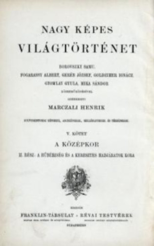 Marczali Henrik  (szerk.) - Nagy kpes vilgtrtnet 5.- A kzpkor II.: A hbrisg s a keresztes hadjratok kora