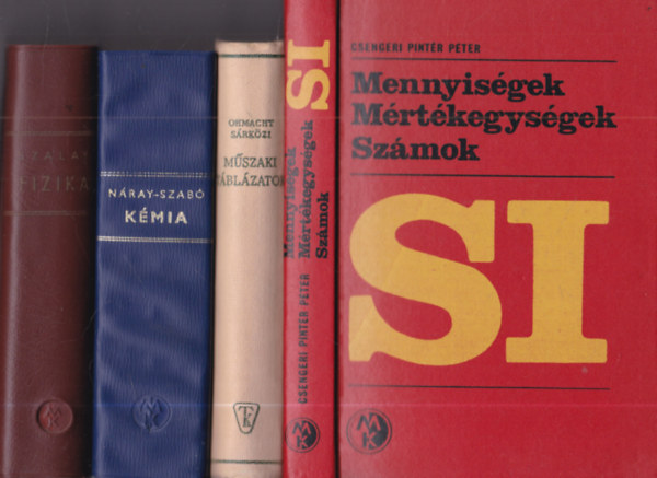 Ohmacht R�bert, S�rk�zi Zolt�n, N�ray-Szab� Istv�n, Dr. Szalay B�la Csengeri Pint�r P�ter - 3 db term�szettudom�nyos k�nyv: SI Mennyis�gek, m�rt�kegys�gek, sz�mok + M�szaki t�bl�zatok + K�mia + Fizika