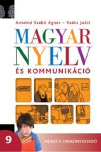 Antaln� Szab� �gne; Dr. Ra�tz Judit - Magyar nyelv �s kommunik�ci�. Tank�nyv a 9. �vfolyam sz�m�ra