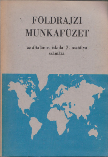 Nagy Vendelné, Dr. Udvarhelyi Károly Magirius Gyuláné - Földrajzi munkafüzet (az általános iskola 7. osztálya számára)
