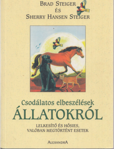 Brad Steiger; Sherry Hansen Steiger - Csodlatos elbeszlsek llatokrl