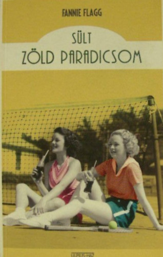 Fannie Flagg - Sült zöld paradicsom