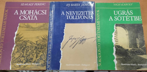 Ifj. Barta Jnos, Vigh Kroly, Szakly Ferenc - 3 db Sorsdnt trtnelmi napok: a mohcsi csata (2) + A nevezetes tollvons (4) + Ugrs a sttbe (5)