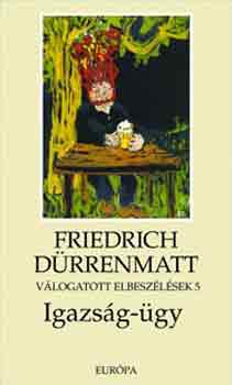 Friedrich D�rrenmatt - V�logatott elbesz�l�sek 5 -  Az igazs�g-�gy