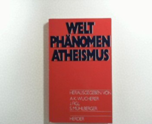 Augustinus Karl Wucherer - Weltphnomen Atheismus. ( Studien zur Atheismusforschung, 1)
