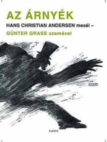 Günter Grass Hans Christian Andresen - Az árnyék - Hans Christian Andersen meséi - Günter Grass szemével