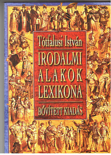 Ttfalusi Istvn - Irodalmi alakok lexikona (bvtett kiads)