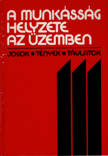 Hthy Lajos  (szerk.) - A munkssg helyzete az zemben (jogok-tnyek-tvlatok)