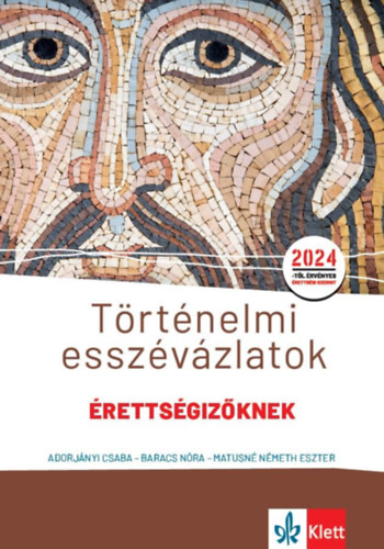 Baracs Nóra, Matusnénémeth Eszter Adorjányi Csaba - Történelmi esszévázlatok érettségizőknek közép- és emelt szinten