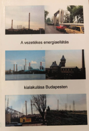 Pető László - A vezetékes energiaellátás kialakulása Budapesten (1877-2006)
