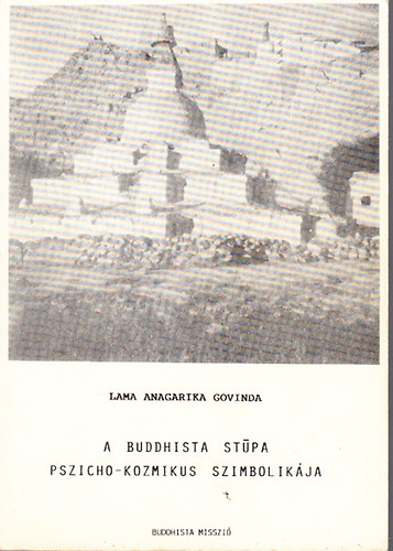 Lama Anagarika Govinda - A buddhista stpa pszicho-kozmikus szimbolikja