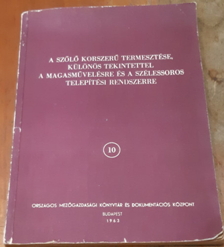 V�rkonyi L�szl�n� - A sz�l� korszer� termeszt�se, k�l�n�s tekintettel a magasm�vel�sre �s a sz�lessoros telep�t�si rendszerre