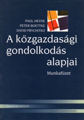 Paul, Prychitko, David, Boettke, Peter Heyne - A k�zgazdas�gi gondolkod�s alapjai - Munkaf�zet