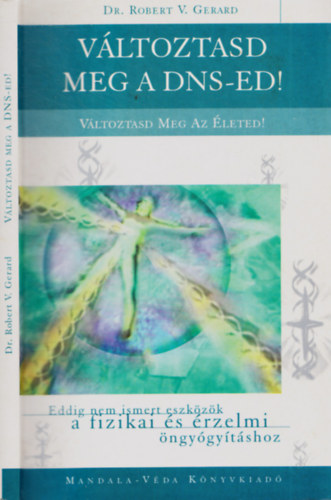 Dr. Robert V. Gerard - Változtasd meg a DNS-ed! Változtasd meg az életed!