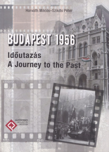 Szikits Pter Horvth Mikls - Budapest 1956 - Idutazs - A Journey to the Past