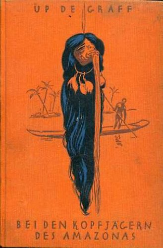 F. W. Up De Graff - Bei den Kopfjägern des Amazonas