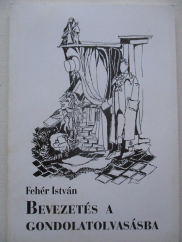 Feh�r Istv�n - Bevezet�s a gondolatolvas�sba