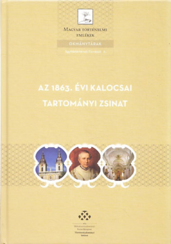 Adrinyi Gbor - Az 1863. vi kalocsai tartomnyi zsinat (Magyar Trtnelmi Emlkek - Okmnytrak - Egyhztrtneti Forrsok 2.) (CD-mellklettel)